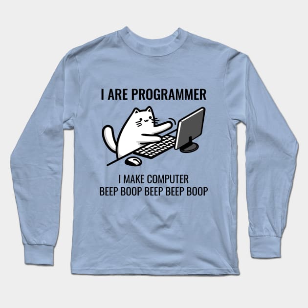I Are Programmer. I Make Computer Beep Boop Beep Beep Boop. Long Sleeve T-Shirt by TeaTimeTales